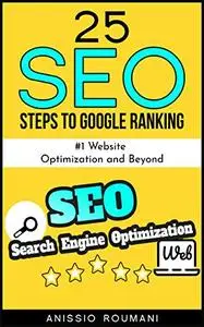 25 Search Engine Optimization (SEO) Steps to Google Ranking: #1 Website Optimization and Beyond