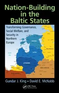 Nation-Building in the Baltic States: Transforming Governance, Social Welfare, and Security in Northern Europe (repost)