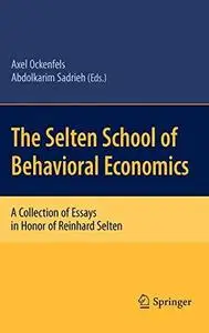 The Selten School of Behavioral Economics: A Collection of Essays in Honor of Reinhard Selten