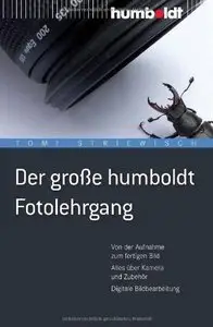 Der große humboldt Fotolehrgang: Von der Aufnahme zum fertigen Bild. Alles über Kamera und Zubehör (Repost)