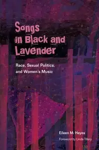 Songs in Black and Lavender: Race, Sexual Politics, and Women's Music