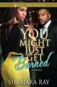 «You Might Just Get Burned» by Shamara Ray