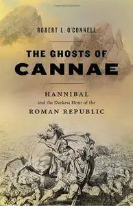 Robert L. O'Connell - The Ghosts of Cannae: Hannibal and the Darkest Hour of the Roman Republic [Repost]