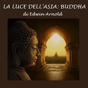 «La luce dell'Asia꞉ Buddha» by Edwin Arnold