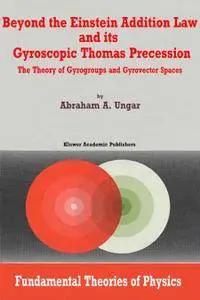 Beyond the Einstein Addition Law and its Gyroscopic Thomas Precession: The Theory of Gyrogroups and Gyrovector Spaces (Repost)
