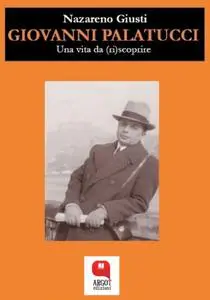 Giovanni Palatucci. Una vita da (ri)scoprire - Nazareno Giusti