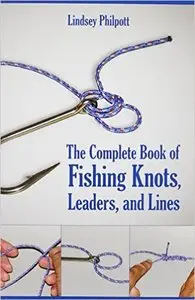 The Complete Book of Fishing Knots, Leaders, and Lines