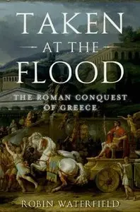 Taken at the Flood: The Roman Conquest of Greece (repost)