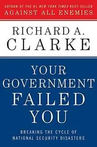 Your Government Failed You: Breaking the Cycle of National Security Disasters