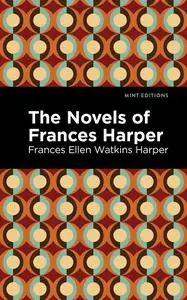 «The Novels of Frances Harper» by Frances Ellen Watkins Harper