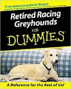 Retired Racing Greyhounds For Dummies (For Dummies (Computer/Tech))
