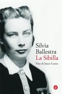 Silvia Ballestra - La Sibilla. Vita di Joyce Lussu