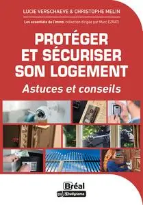 Protéger et sécuriser son logement : Astuces et conseils -  Christophe Melin, Lucie Verschaeve