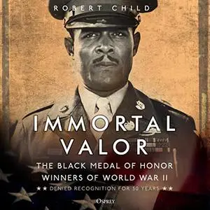 Immortal Valor: The Black Medal of Honor Winners of World War II [Audiobook]