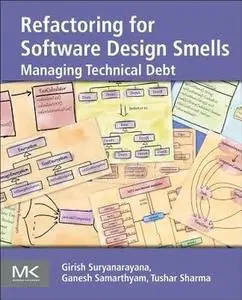 Refactoring for Software Design Smells: Managing Technical Debt