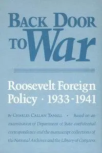 Charles Callan Tansill - Back Door to War: The Roosevelt Foreign Policy, 1933-1941 [Repost]