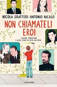 Nicola Gratteri, Antonio Nicaso - Non chiamateli eroi