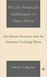 African American Settlements in West Africa: John Brown Russwurm and the American Civilizing Efforts