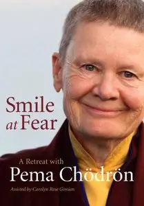 Smile at Fear: A Retreat with Pema Chodron on Discovering Your Radiant Self-Confidence