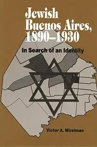 Jewish Buenos Aires, 1890-1939: In Search of an Identity