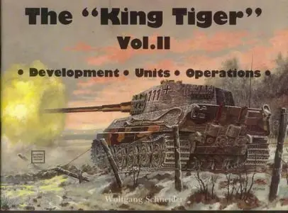 The "King Tiger", Vol. 2: Development, Units, Operations (Repost)