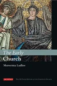 The Early Church (I. B. Tauris History of the Christian Church)