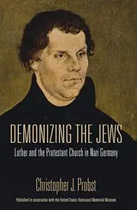 Demonizing the Jews: Luther and the Protestant Church in Nazi Germany