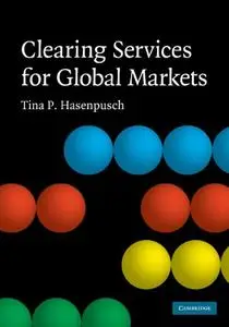 Clearing Services for Global Markets: A Framework for the Future Development of the Clearing Industry (Repost)