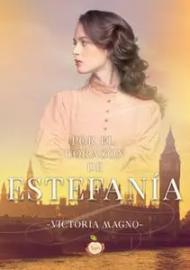 «Por el corazón de Estefanía» by Victoria Magno