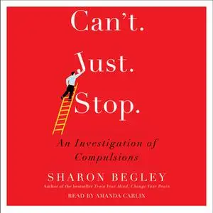 «Can't Just Stop: An Investigation of Compulsion» by Sharon Begley