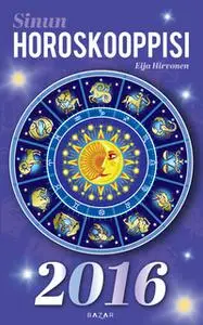 «Sinun horoskooppisi 2016» by Eija Hirvonen