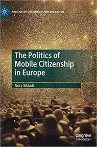 The Politics of Mobile Citizenship in Europe