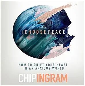 I Choose Peace: How to Quiet Your Heart in an Anxious World [Audiobook]