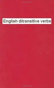 English Ditransitive Verbs: Aspects of Theory, Description and a Usage-Based Model (Repost)