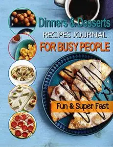 The #2022 Fun and Super Fast Dinners and Desserts Recipes Journal For Busy People: All-Time Best Cooking Holidays