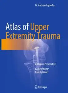 Atlas of Upper Extremity Trauma: A Clinical Perspective (Repost)