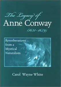 The Legacy of Anne Conway (1631-1679): Reverberations from a Mystical Naturalism