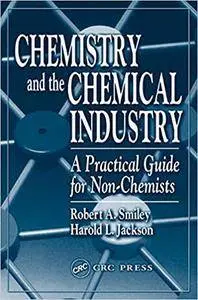 Chemistry and the Chemical Industry: A Practical Guide for Non-Chemists (Repost)