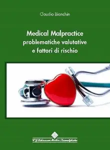 Claudio Bianchin - Medical Malpractice: problematiche valutative e fattori di rischio