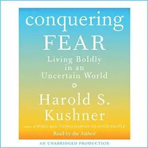 Conquering Fear: Living Boldly in an Uncertain World [Audiobook]