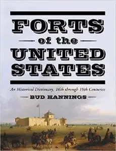 Forts Of The United States: A Historical Dictionary, 16th Through 19th Centuries [Repost]