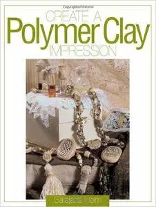 Create a Polymer Clay Impression (Repost)