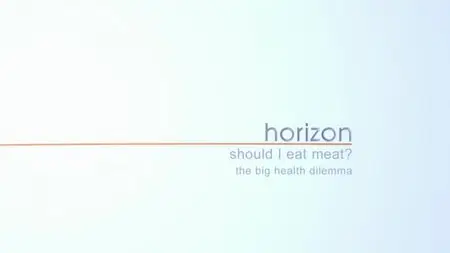 BBC Horizon - Should I Eat Meat: The Big Health Dilemma (2014)