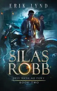 «Silas Robb: Hell Hath No Fury» by Erik Lynd