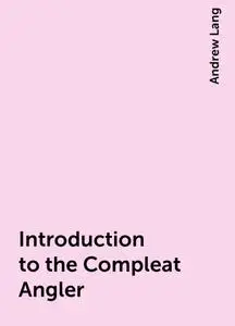 «Introduction to the Compleat Angler» by Andrew Lang