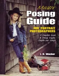 Master Posing Guide for Portrait Photographers: A Complete Guide to Posing Singles, Couples and Groups by J. D. Wacker (Repost)