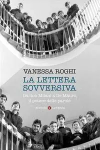 Vanessa Roghi - La lettera sovversiva. Da don Milani a De Mauro, il potere delle parole