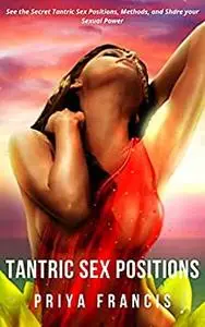 Tantric Sex Positions: See the Secret Tantric Sex Positions, Methods, and Share your Sexual Power