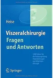 Viszeralchirurgie Fragen und Antworten: 1200 Fakten für die Facharztprüfung Viszeralchirurgie und Allgemeinchirurgie