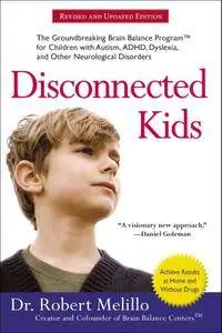 Disconnected Kids: The Groundbreaking Brain Balance Program for Children with Autism, ADHD,Dyslexia, and Other Neurological...